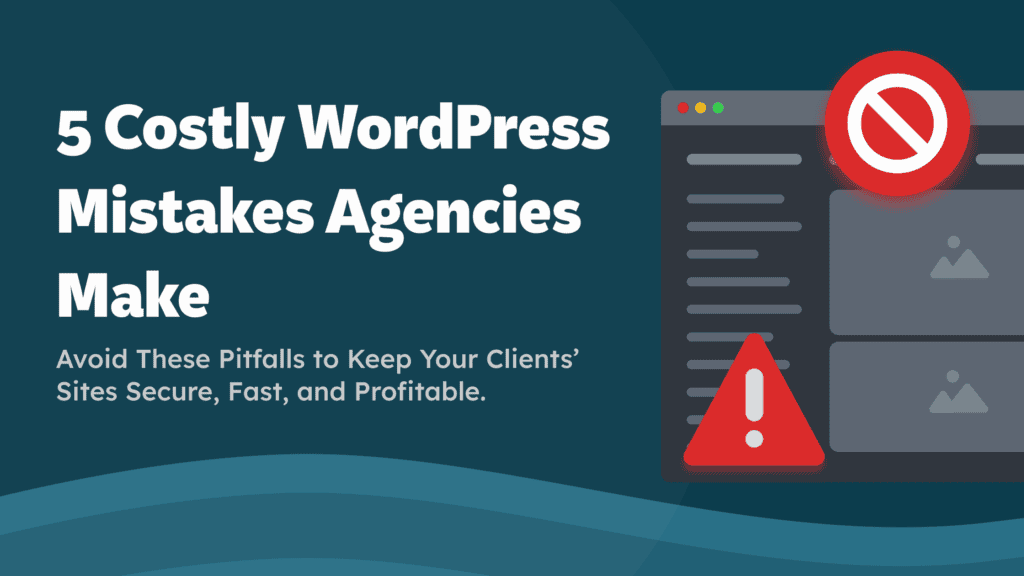 Illustration of a WordPress interface with red error symbols, warning icons, and a headline text that reads '5 Costly WordPress Mistakes Agencies Make – Avoid These Pitfalls to Keep Your Clients’ Sites Secure, Fast, and Profitable.'